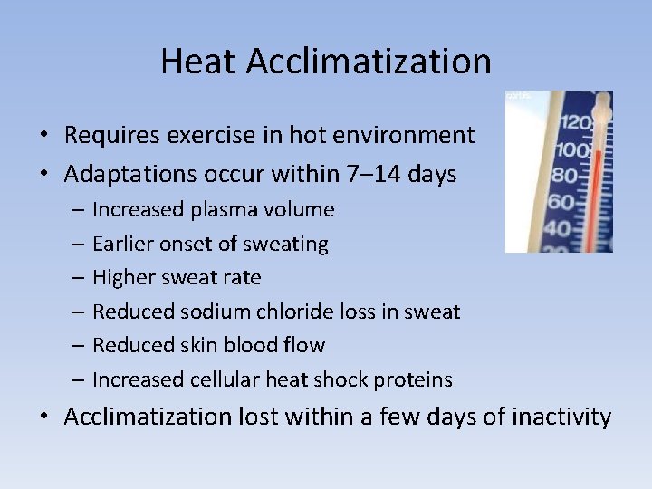 Heat Acclimatization • Requires exercise in hot environment • Adaptations occur within 7– 14