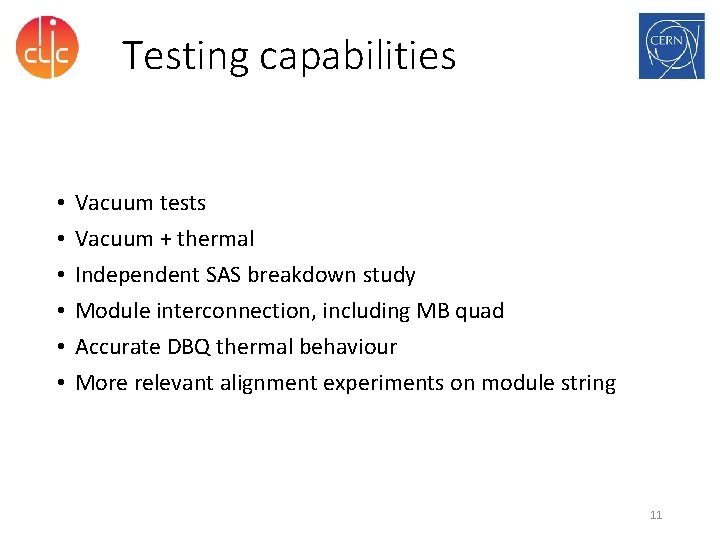 Testing capabilities • • • Vacuum tests Vacuum + thermal Independent SAS breakdown study