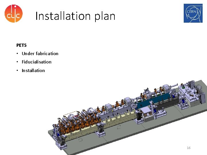Installation plan PETS • Under fabrication • Fiducialisation • Installation 16 
