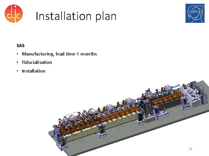 Installation plan SAS • Manufacturing, lead time 6 months • Fiducialisation • Installation 18