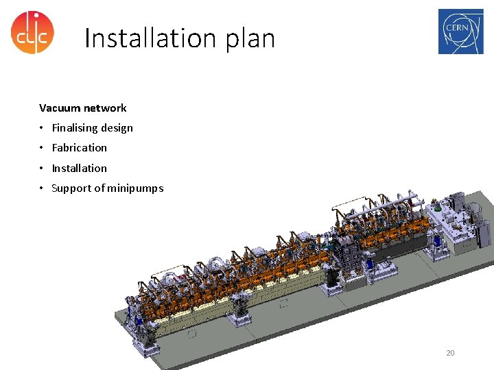 Installation plan Vacuum network • Finalising design • Fabrication • Installation • Support of
