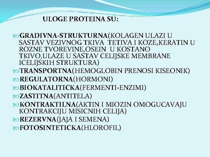 ULOGE PROTEINA SU: GRADIVNA-STRUKTURNA(KOLAGEN ULAZI U SASTAV VEZIVNOG TKIVA TETIVA I KOZE, KERATIN U ULOGE PROTEINA SU: GRADIVNA-STRUKTURNA(KOLAGEN ULAZI U SASTAV VEZIVNOG TKIVA TETIVA I KOZE, KERATIN U