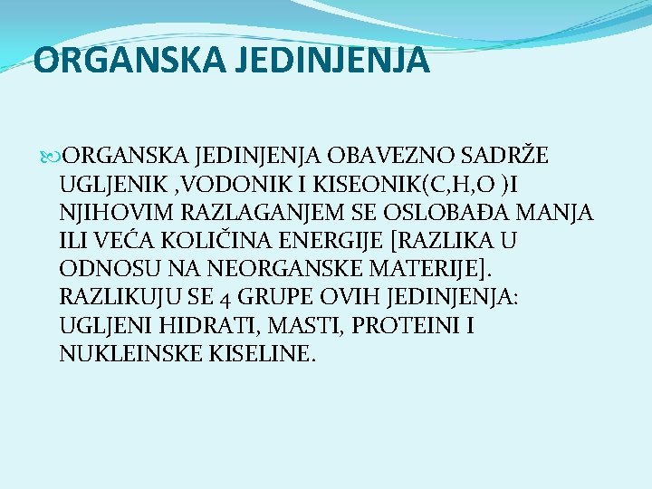 ORGANSKA JEDINJENJA OBAVEZNO SADRŽE UGLJENIK , VODONIK I KISEONIK(C, H, O )I NJIHOVIM RAZLAGANJEM ORGANSKA JEDINJENJA OBAVEZNO SADRŽE UGLJENIK , VODONIK I KISEONIK(C, H, O )I NJIHOVIM RAZLAGANJEM