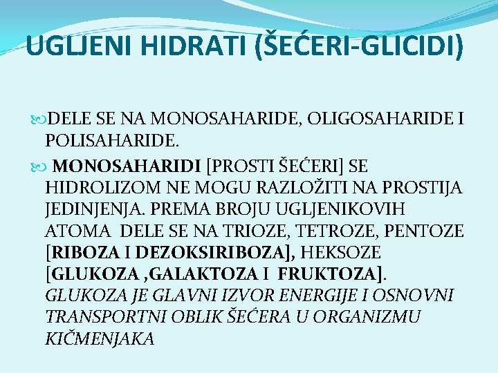 UGLJENI HIDRATI (ŠEĆERI-GLICIDI) DELE SE NA MONOSAHARIDE, OLIGOSAHARIDE I POLISAHARIDE. MONOSAHARIDI [PROSTI ŠEĆERI] SE