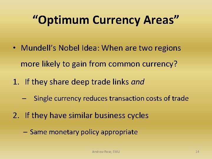 “Optimum Currency Areas” • Mundell’s Nobel Idea: When are two regions more likely to