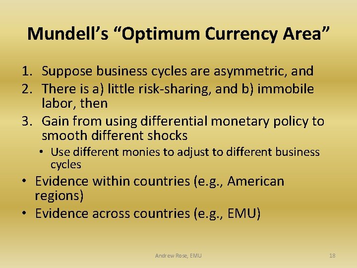 Mundell’s “Optimum Currency Area” 1. Suppose business cycles are asymmetric, and 2. There is