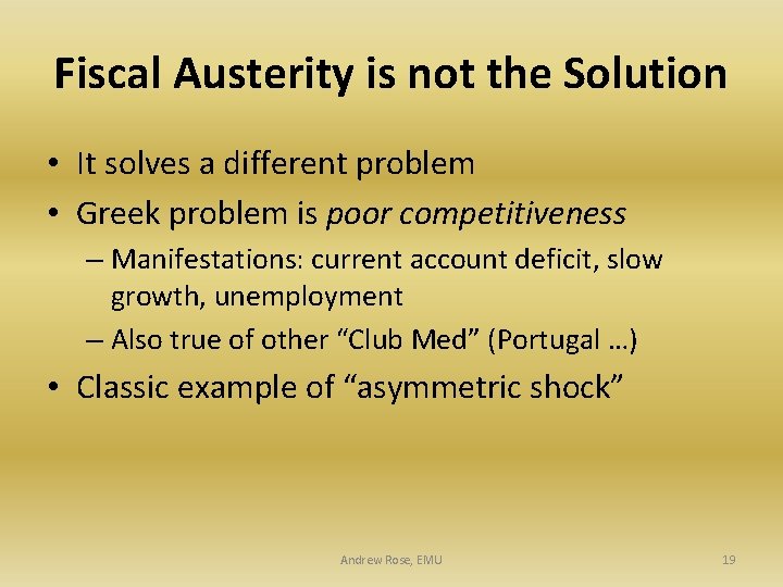 Fiscal Austerity is not the Solution • It solves a different problem • Greek