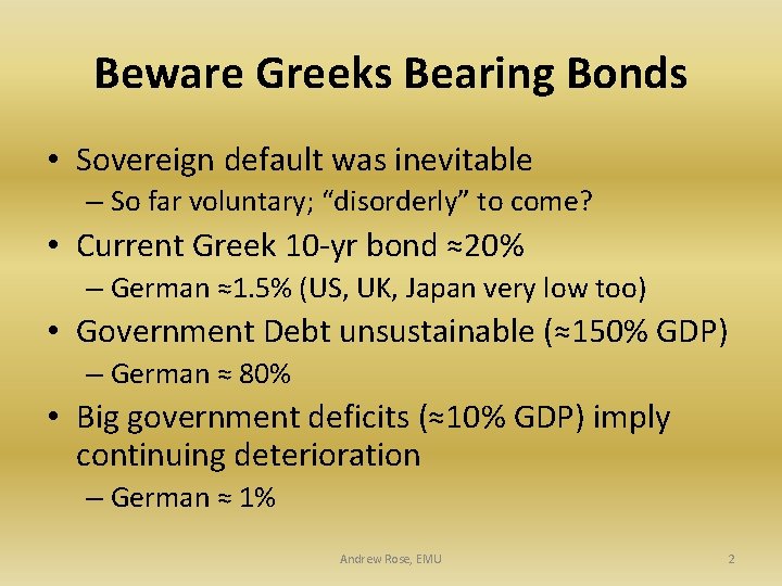 Beware Greeks Bearing Bonds • Sovereign default was inevitable – So far voluntary; “disorderly”