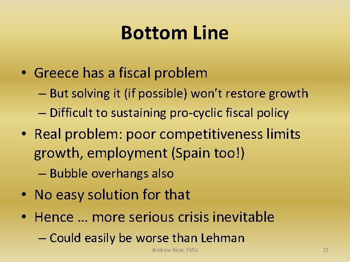 Bottom Line • Greece has a fiscal problem – But solving it (if possible)