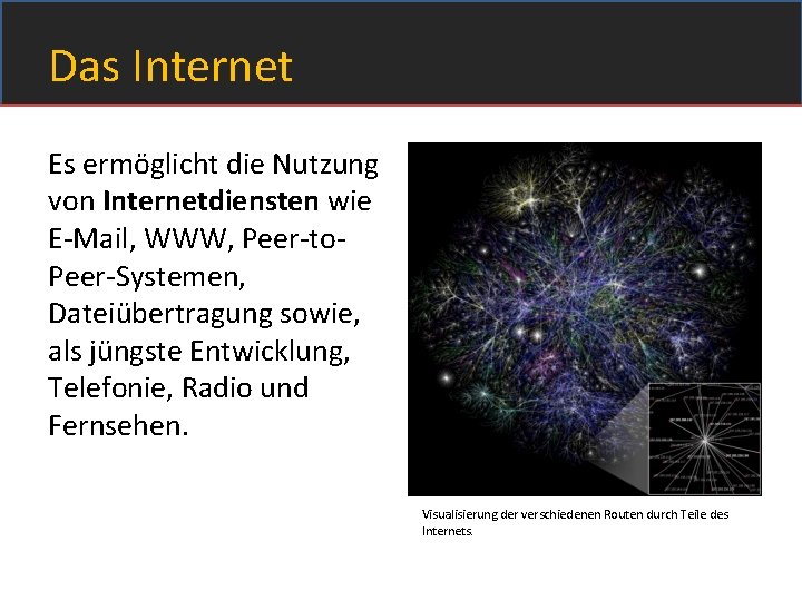 Das Internet Es ermöglicht die Nutzung von Internetdiensten wie E-Mail, WWW, Peer-to. Peer-Systemen, Dateiübertragung