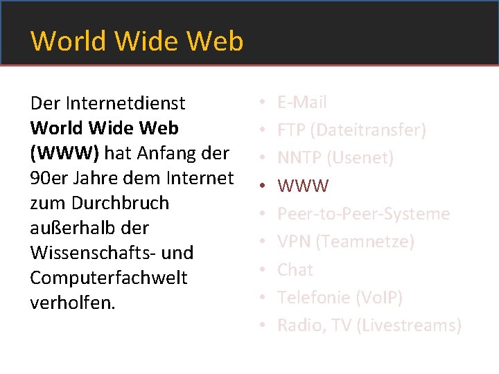 World Wide Web Der Internetdienst World Wide Web (WWW) hat Anfang der 90 er