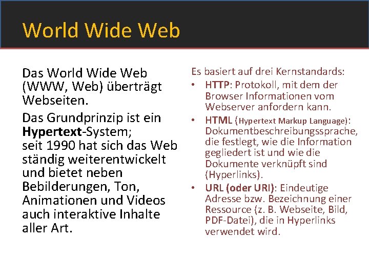 World Wide Web Es basiert auf drei Kernstandards: Das World Wide Web • HTTP: