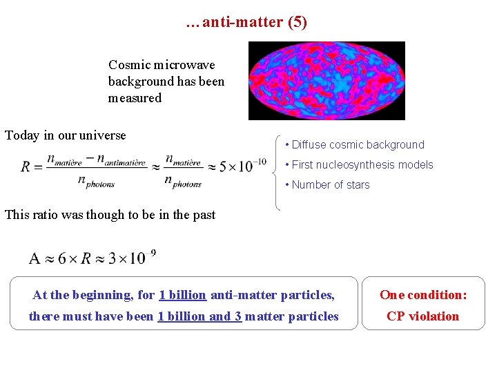 …anti-matter (5) Cosmic microwave background has been measured Today in our universe • Diffuse