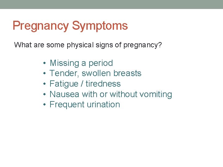 Pregnancy Symptoms What are some physical signs of pregnancy? • • • Missing a