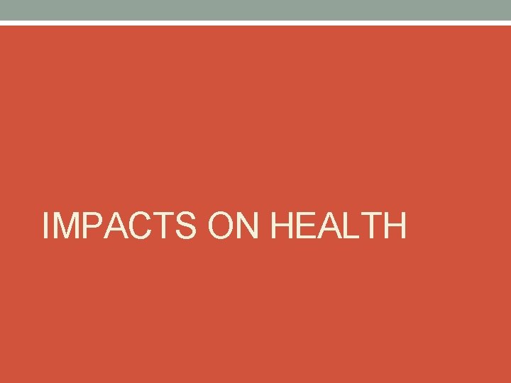 IMPACTS ON HEALTH 