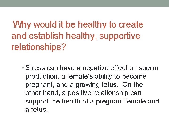 Why would it be healthy to create and establish healthy, supportive relationships? • Stress