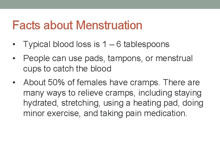 Facts about Menstruation • Typical blood loss is 1 – 6 tablespoons • People