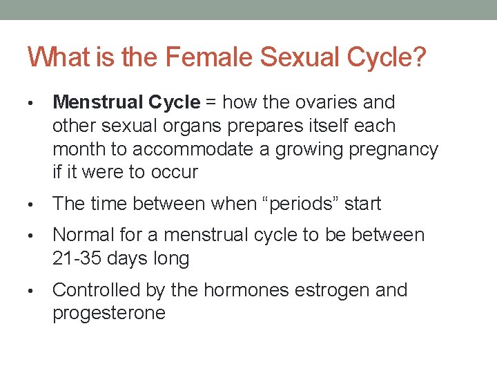 What is the Female Sexual Cycle? • Menstrual Cycle = how the ovaries and