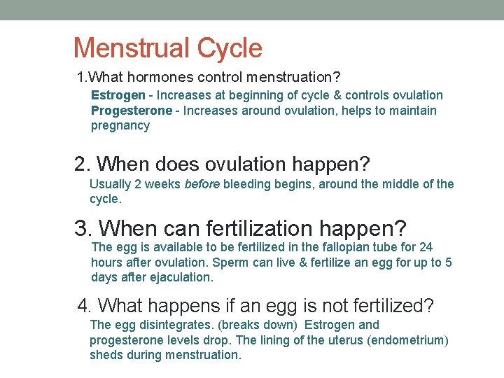 Menstrual Cycle 1. What hormones control menstruation? Estrogen - Increases at beginning of cycle