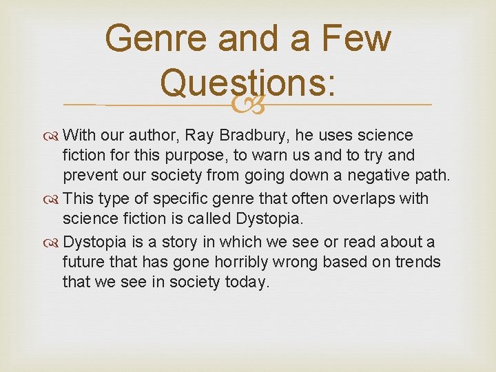 Genre and a Few Questions: With our author, Ray Bradbury, he uses science fiction
