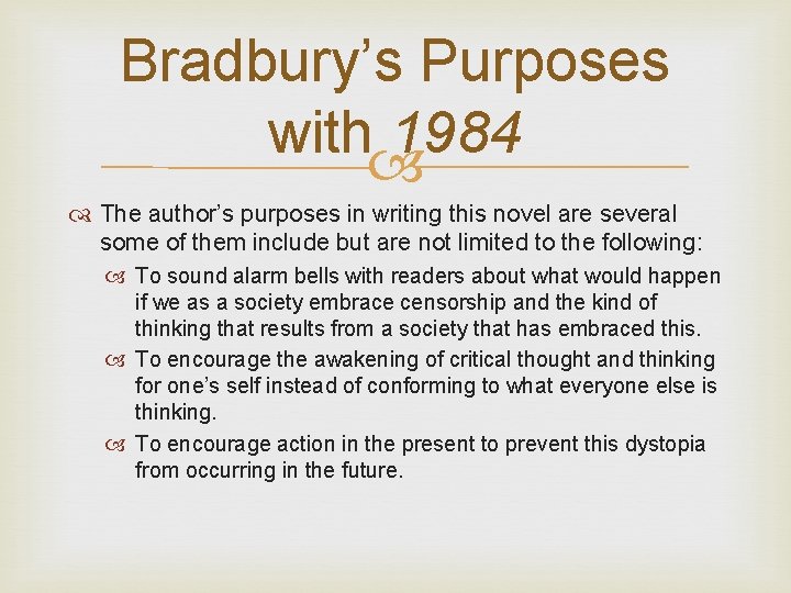 Bradbury’s Purposes with 1984 The author’s purposes in writing this novel are several some