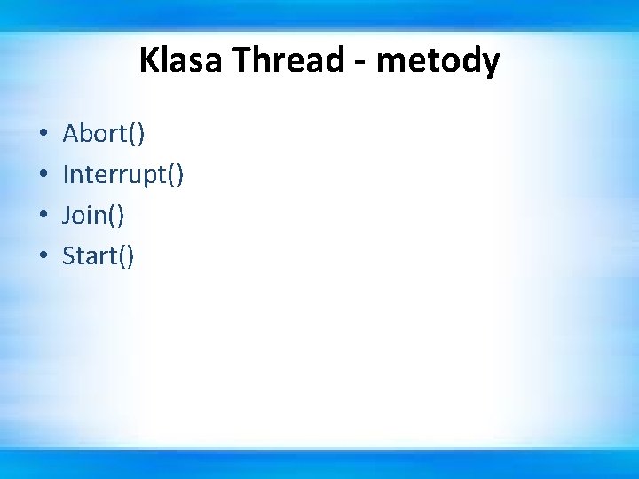 Klasa Thread - metody • • Abort() Interrupt() Join() Start() 