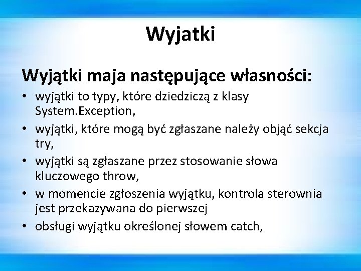 Wyjatki Wyjątki maja następujące własności: • wyjątki to typy, które dziedziczą z klasy System.