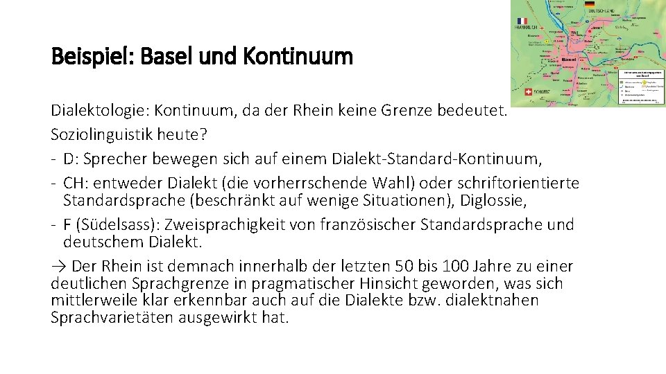 Beispiel: Basel und Kontinuum Dialektologie: Kontinuum, da der Rhein keine Grenze bedeutet. Soziolinguistik heute?