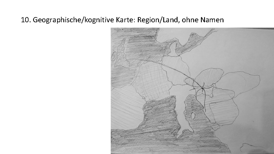 10. Geographische/kognitive Karte: Region/Land, ohne Namen 