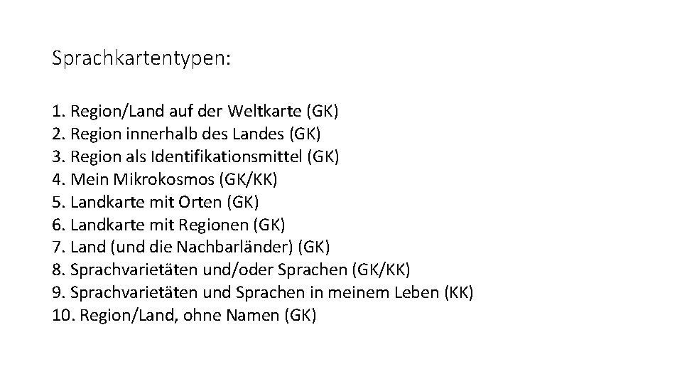 Sprachkartentypen: 1. Region/Land auf der Weltkarte (GK) 2. Region innerhalb des Landes (GK) 3.