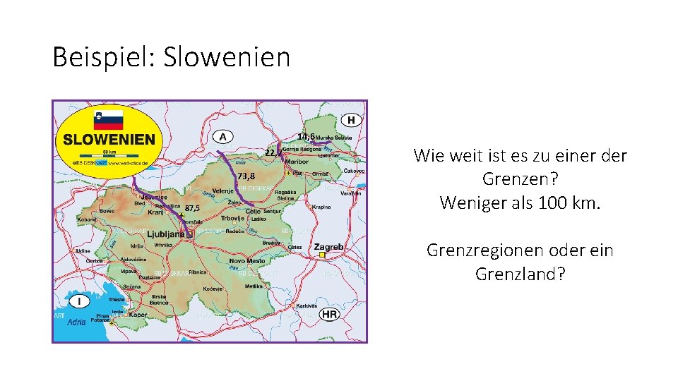 Beispiel: Slowenien 14, 6 22, 7 73, 8 87, 5 Wie weit ist es