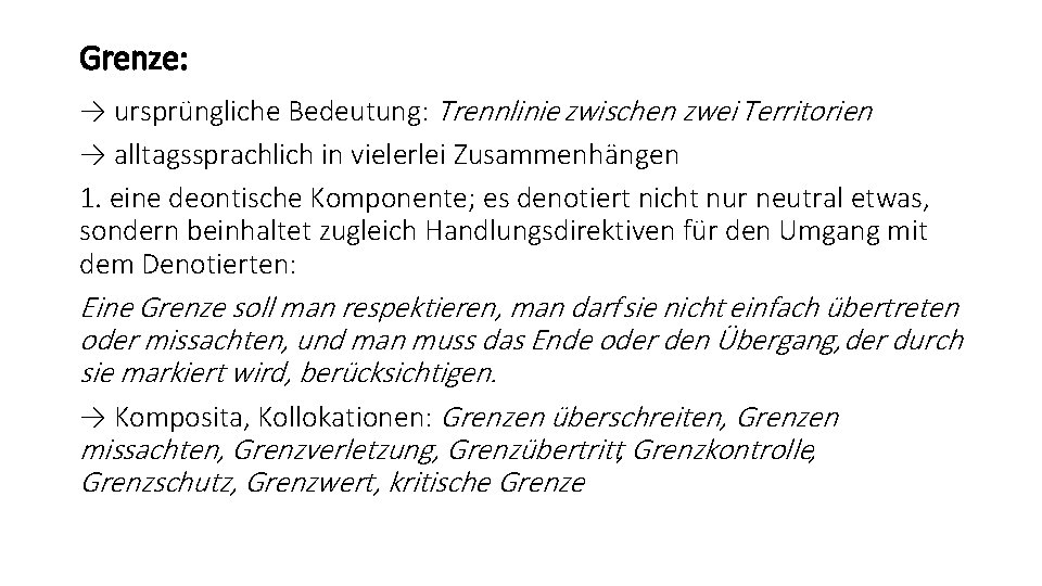 Grenze: → ursprüngliche Bedeutung: Trennlinie zwischen zwei Territorien → alltagssprachlich in vielerlei Zusammenhängen 1.