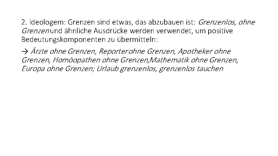 2. Ideologem: Grenzen sind etwas, das abzubauen ist: Grenzenlos, ohne Grenzen und ähnliche Ausdrücke