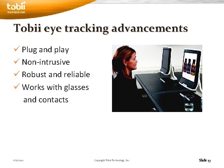 Tobii eye tracking advancements ü Plug and play ü Non-intrusive ü Robust and reliable