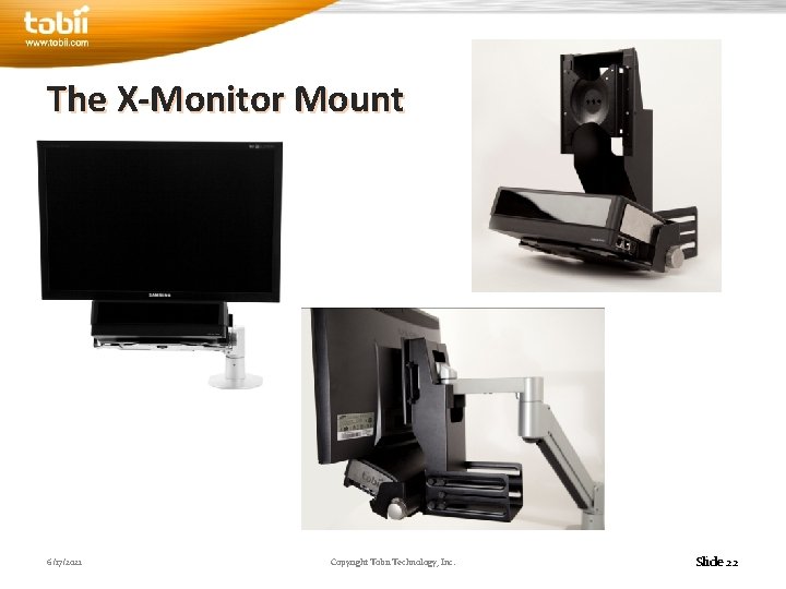 The X-Monitor Mount 6/17/2021 Copyright Tobii Technology, Inc. Slide 22 