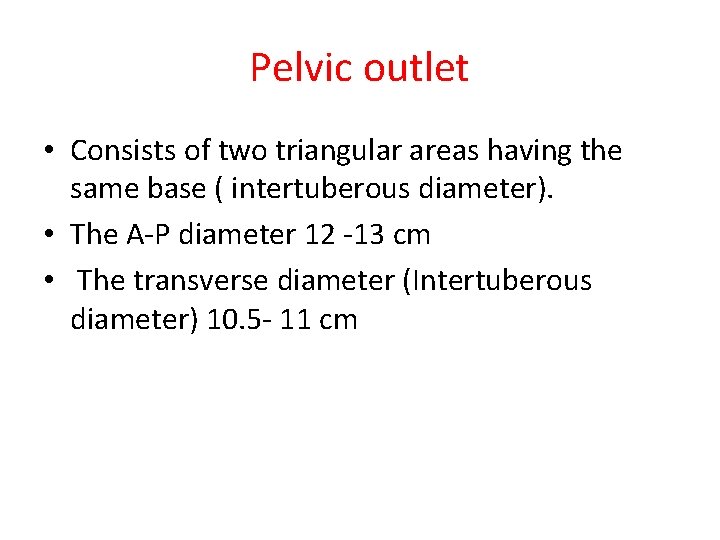 Pelvic outlet • Consists of two triangular areas having the same base ( intertuberous