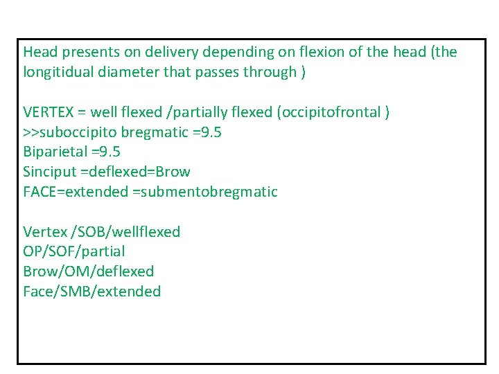 Head presents on delivery depending on flexion of the head (the longitidual diameter that