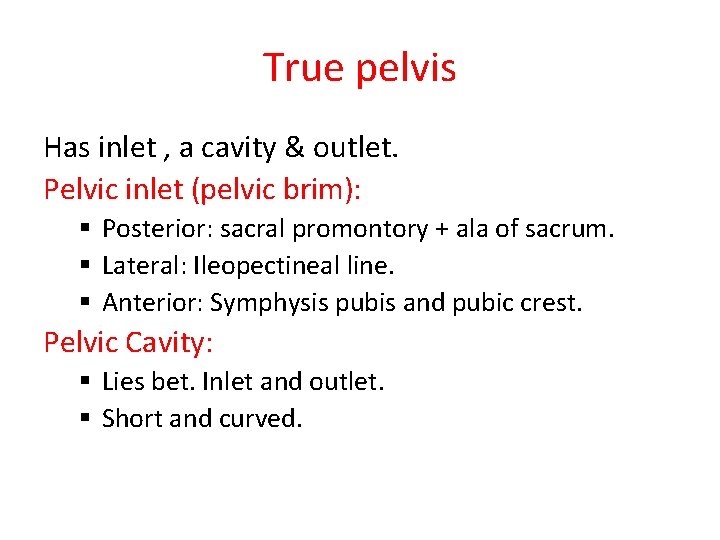 True pelvis Has inlet , a cavity & outlet. Pelvic inlet (pelvic brim): §