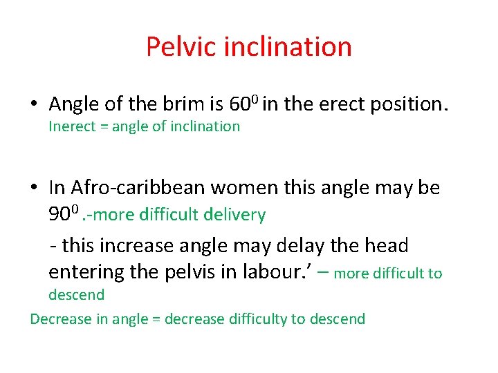 Pelvic inclination • Angle of the brim is 600 in the erect position. Inerect