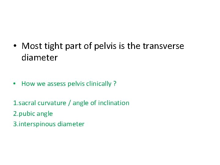  • Most tight part of pelvis is the transverse diameter • How we