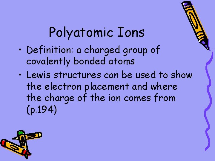 Polyatomic Ions • Definition: a charged group of covalently bonded atoms • Lewis structures