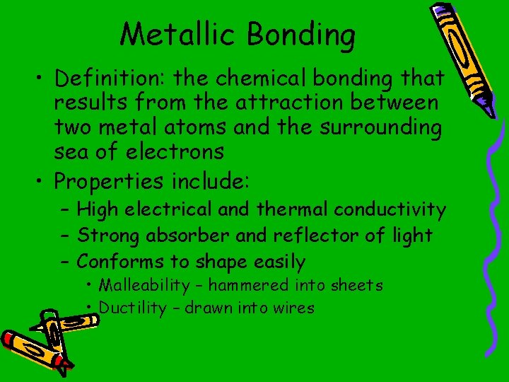 Metallic Bonding • Definition: the chemical bonding that results from the attraction between two