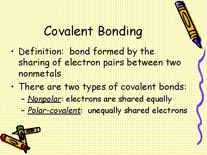 Covalent Bonding • Definition: bond formed by the sharing of electron pairs between two