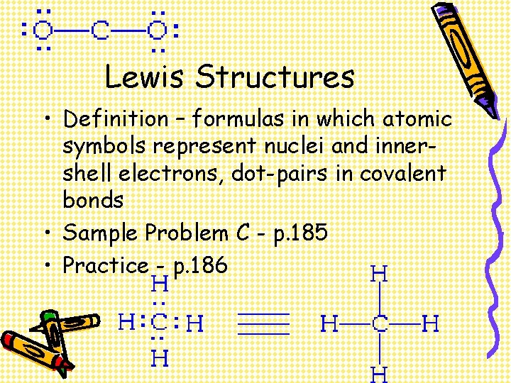 Lewis Structures • Definition – formulas in which atomic symbols represent nuclei and innershell