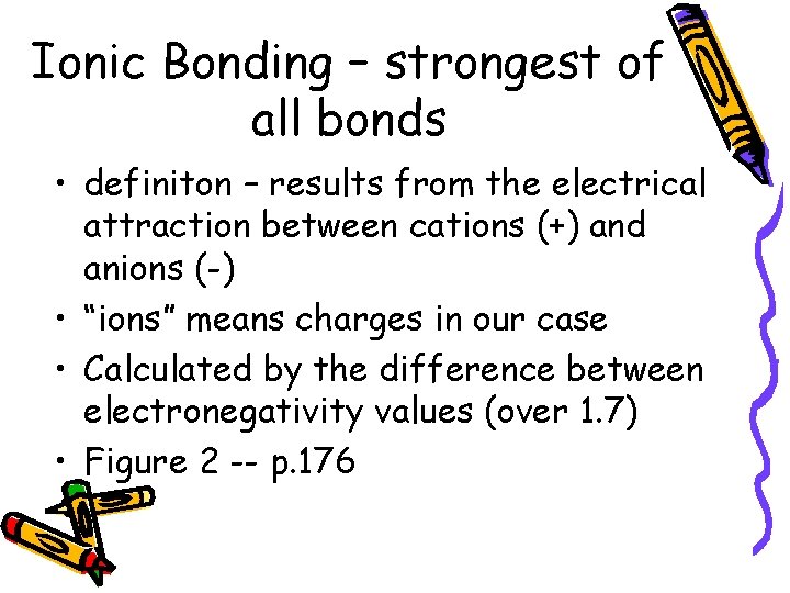 Ionic Bonding – strongest of all bonds • definiton – results from the electrical