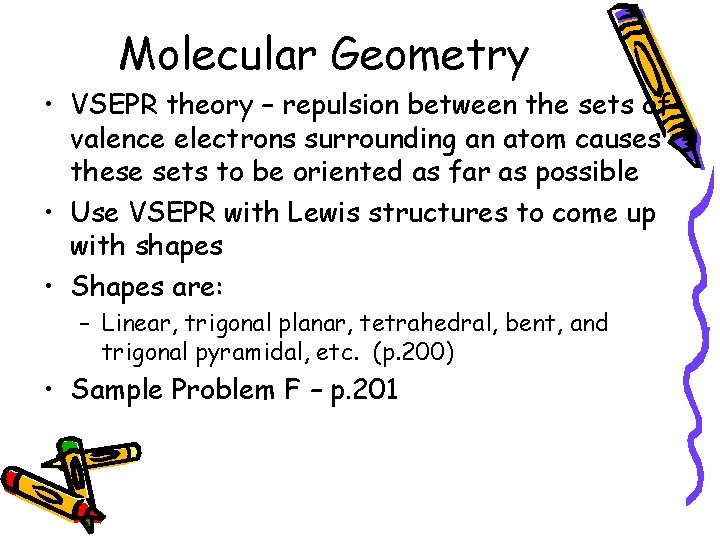 Molecular Geometry • VSEPR theory – repulsion between the sets of valence electrons surrounding