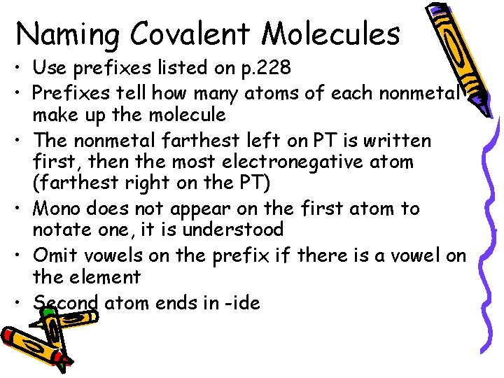 Naming Covalent Molecules • Use prefixes listed on p. 228 • Prefixes tell how