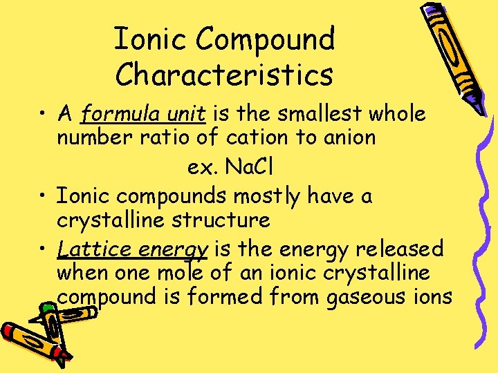 Ionic Compound Characteristics • A formula unit is the smallest whole number ratio of