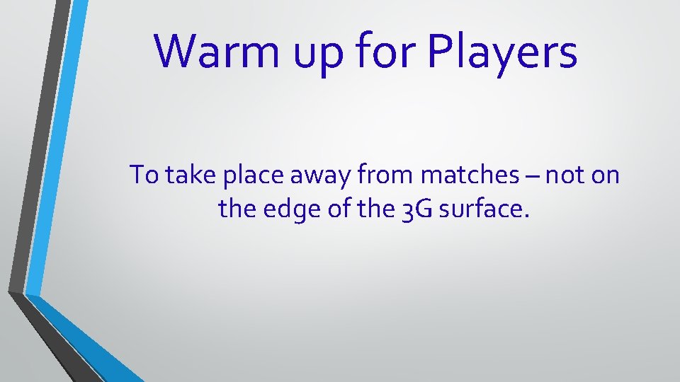 Warm up for Players To take place away from matches – not on the