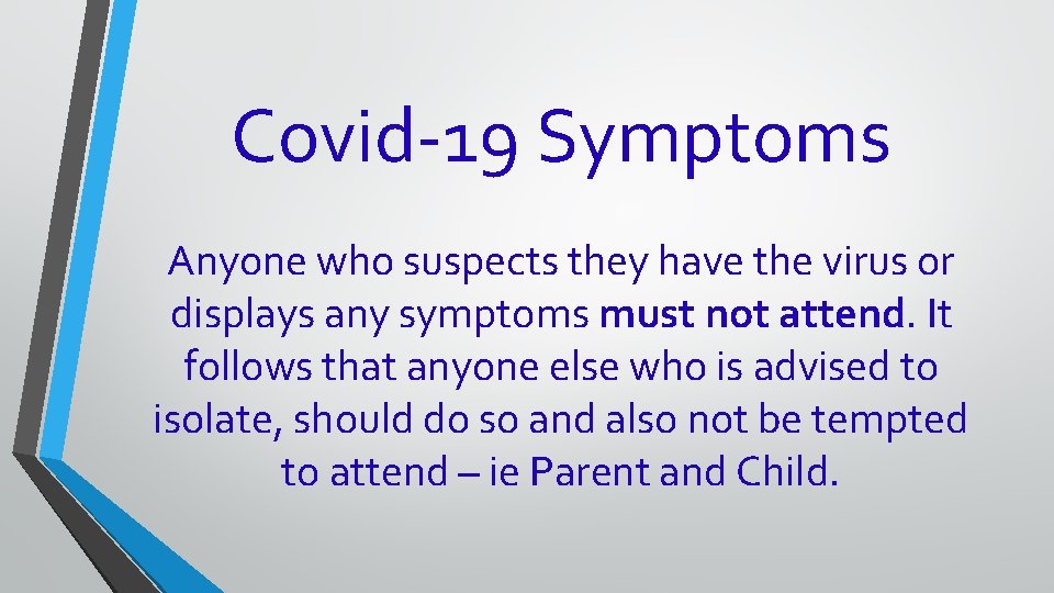 Covid-19 Symptoms Anyone who suspects they have the virus or displays any symptoms must